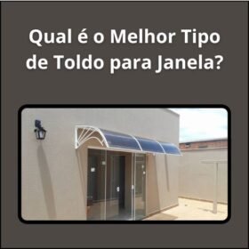 Qual é o Melhor Tipo de Toldo para Janela?